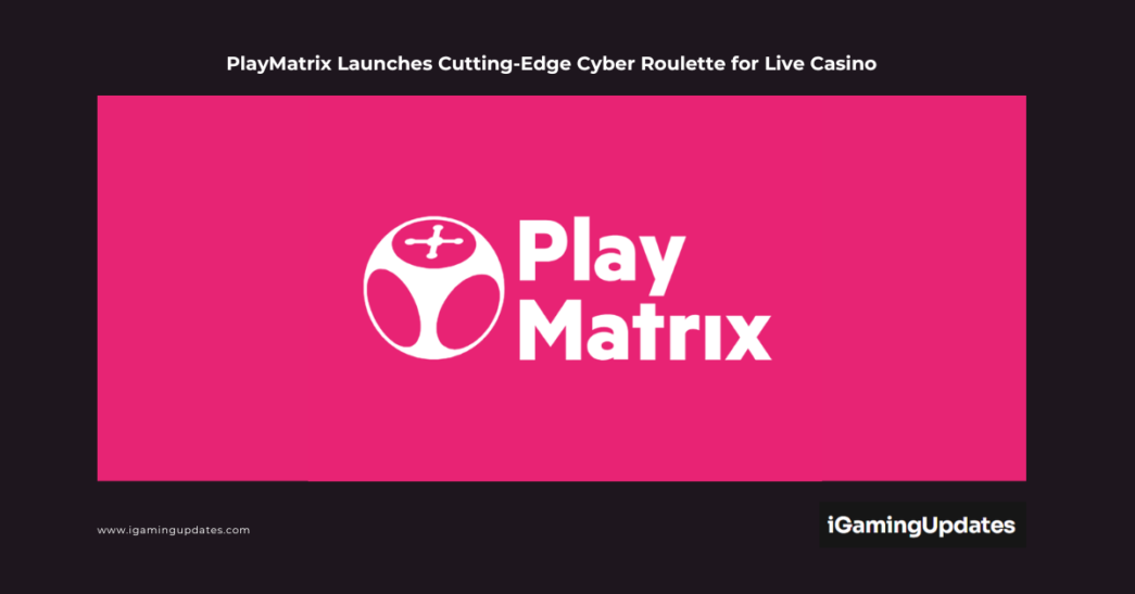 PlayMatrix Launches Cutting-Edge Cyber Roulette for Live Casino