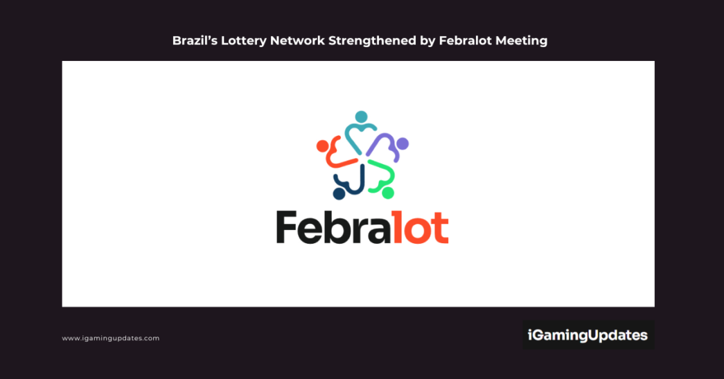 Brazil’s Lottery Network Strengthened by Febralot Meeting
