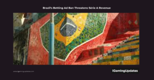 Brazil's Betting Ad Ban Threatens Série A Revenue